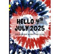 HELLO 4TH JULY 2025: Fourth of July with this fun and festive coloring book! Packed with 30+ patriotic design this book features fireworks, American ... , stars, and more-perfect for kids who love