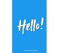 Hello!: A Friendly Undated Weekly Planner - Start Your Productive Journey Any Time! 52 Weeks with Goal Setting, Gratitude, Habit Tracking & Notes (8.5" x 5.5")