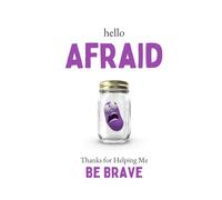 Hello Afraid: Thanks For Helping Me Be Brave