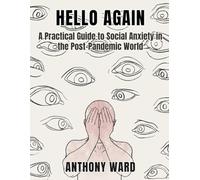 Hello Again: A Practical Guide to Social Anxiety in the Post-Pandemic World
