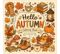 Hello Autumn Coloring Book: Cute and Cozy Fall Designs with Pumpkins, Leaves, Woodland Animals, and Relaxing Autumn Scenes for All Ages