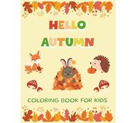 Hello Autumn Coloring Book for Kids: A Beautiful and Relaxing Autumn Theme Coloring Pages for Boys and Girls Ages 4-10