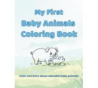 Hello, Baby Animals! A Toddler’s First Coloring Adventure: Learn Baby Animal Names with Fun, Simple, and Adorable Coloring Pages