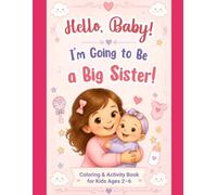 Hello, Baby! I'm Going to Be a Big Sister: A Coloring and Activity Book for Ages 3-6 - Big Feelings, Easy Puzzles and Thick, Easy-to-Color Lines