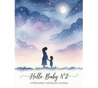 HELLO BABY N° 2: A second pregnancy keepsake journal hold onto your memories,growing bump & the birth of your Second baby,Blooming with your litle ... box,motherhood log,pictuers,Sonogram Insert