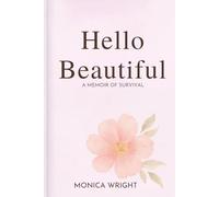 Hello Beautiful: Living Through Breast Cancer: A Memoir of Survival and Strength