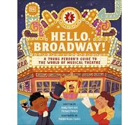 Hello, Broadway!: A Young Person’s Guide to the World of Musical Theatre