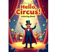 Hello, Circus!: A Fun-Filled Circus Coloring Book with Creative Drawing Activities