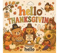 Hello Coloring Book: Thanksgiving Edition: Cute and Cozy Autumn Harvest Designs Featuring Friendly Animals, Pumpkins, Turkeys, Fall Foods, Cozy Homes, ... (HELLO COLORING Books: Seasons & Holidays)