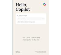 Hello, Copilot: The Guide That Should Have Come in the Box (The Hello Series)