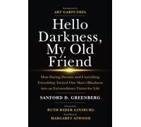 Hello Darkness, My Old Friend: How Daring Dreams and Unyielding Friendship Turned One Man’s Blindness Into an Extraordinary Vision for Life