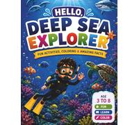 Hello, Deep Sea Explorer: Fun Activities, Coloring & Amazing Facts