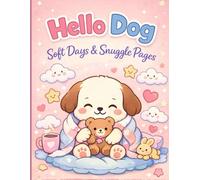 Hello Dog: Soft Days & Snuggle Pages: Simple, Big and Cute Puppy Designs for Toddlers, Kids and Beginners