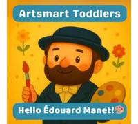 Hello Édouard Manet: A cheerful Artsmart Toddlers book about Manet and everyday life in Paris
