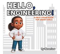Hello, Engineering!: A First STEAM Book for Smart Girls (Hello, STEAM Books for Girls)
