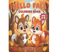 Hello Fall Coloring Book For Kids Ages 2-5: Cute and Easy Autumn-Themed Coloring Pages for Toddlers and Kindergarteners - Featuring Pumpkins, Leaves, ... Rabbit, Fox, and More!, for Boys and Girls