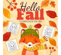 Hello Fall Coloring Book For Kids: Beautiful Autumn Coloring Pages for Toddlers | Fall-Themed Pages with Acorns, Pumpkins, Leaves, Squirrels, Deer & More