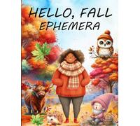 Hello, Fall Ephemera Book: High Quality Images Of Peoples, For Paper Crafts, Scrapbooking, Mixed Media, Junk Journals, Collage Art, Artist Trading Cards, and More.