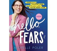 Hello, Fears: Crush Your Comfort Zone and Become Who You’re Meant to Be