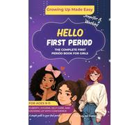 Hello First Period: The Complete First Period Book for Girls: Puberty, Hygiene, Self-Care, and Growing Up with Confidence