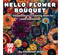 Hello Flower Bouquet Coloring Book: 100 - Simple Flower Bouquet Coloring Book for Kids and Adults