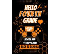 Hello Fourth Grade: Level Up This Year! Back to School Gamer Notebook for Fourth Grade Boys & Girls | Wide Ruled Composition Notebook | 100 Pages | 6 x 9 Inches