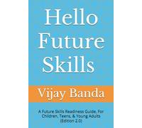 Hello Future Skills: A Future Skills Readiness Guide, For Children, Teens, & Young Adults (Skill Up)