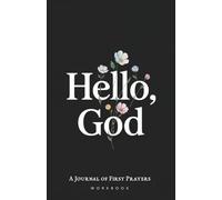 Hello, God: A Journal of First Prayers. Workbook (The Art of Living)