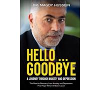 HELLO ... GOODBYE: My Journal to Recovery From Anxiety and Depression. Find Hope When All Seems Lost.