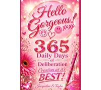 Hello Gorgeous: 365 Days of Deliberation - Daily Affirmations for Anchoring In & Shining Your Light