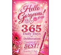 Hello Gorgeous: 365 Days of Deliberation - Daily Affirmations for Anchoring In & Shining Your Light