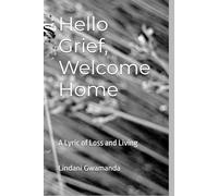 Hello Grief, Welcome Home: A Lyric of Loss and Living