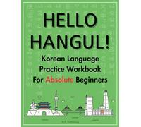 Hello Hangul!: Korean Language Practice Workbook For Absolute Beginners