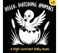 Hello hatching animals A High-Contrast Baby Book: fun Visual Stimulation Black & white Shapes Patterns design art early Learning For Newborns and ... development Infant Sensory growth Development