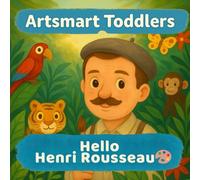 Hello Henri Rousseau: A jungle adventure art book for little artists ages 2-5 (Artsmart Toddlers)