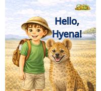 Hello, Hyena!: Leo in the Savanna | An Early STEM Animal Book with Fun Facts for Curious Kids