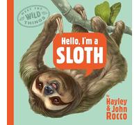 Hello, I'm a Sloth (Meet the Wild Things, Book 1)
