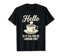 Hello Is It Tea You'Re Looking For Funny Tea Lover Juego de Palabras Camiseta