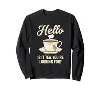 Hello Is It Tea You'Re Looking For Funny Tea Lover Juego de Palabras Sudadera