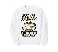 Hello Is It Tea You'Re Looking For Funny Tea Lover Juego de Palabras Sudadera
