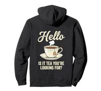 Hello Is It Tea You'Re Looking For Funny Tea Lover Juego de Palabras Sudadera con Capucha
