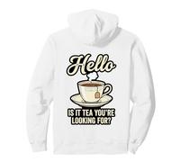 Hello Is It Tea You'Re Looking For Funny Tea Lover Juego de Palabras Sudadera con Capucha