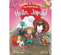 Hello, Japan!: A Fun and Educational Travel Book for Kids Ages 4-8 to Explore Culture, Language, and Landmarks: 12 (Sophie & Stephie: The Travel Sisters)