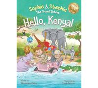 Hello, Kenya!: Children's Picture Book Safari Animal Adventure for Kids Ages 4-8 (4) (Sophie & Stephie: The Travel Sisters)