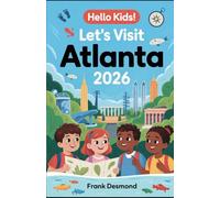 HELLO KIDS! LET VISIT ATLANTA 2026: Travel Fun,Best Kid Spots to Visit,and Secret Wonders for an Adventure-Filled Trip