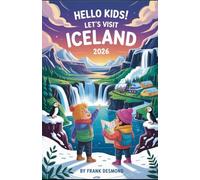 HELLO KIDS! LET VISIT ICELAND 2026: Travel Fun,Best Kid Spots to Visit,and Secret Wonders for an Adventure-Filled Trip