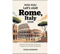 HELLO KIDS! LET'S VISIT ROME 2026: Travel Fun,Best Kid Spots to Visit,and Secret Wonders for an Adventure-Filled Trip