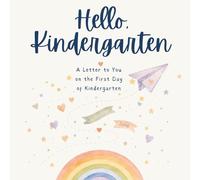 Hello Kindergarten: A Letter To You on the First Day of Kindergarten - Keepsake Book - From Me To You Edition