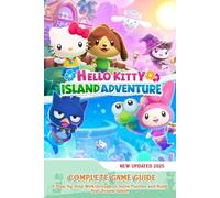 Hello Kitty Island Adventure: COMPLETE GAME GUIDE: A Step-by-Step Walkthrough to Solve Puzzles and Build Your Dream Island