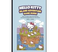 Hello Kitty Island Adventure Game Guide: Final Thoughts, Recommendations, and Exciting Expectations for the Future